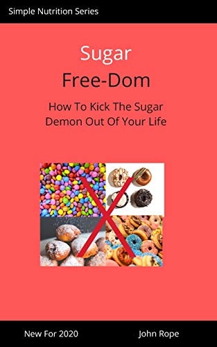 Sugar Free-Dom How To Kick The Sugar Demon Out of Your Life
