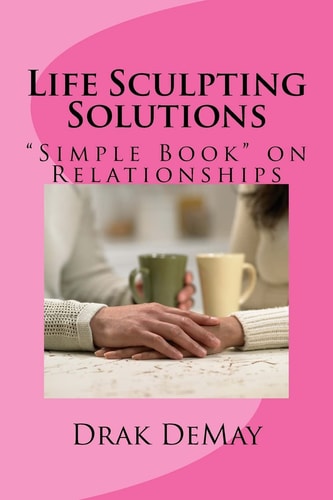 Life Sculpting Solutions "Simple Book" on Relationships