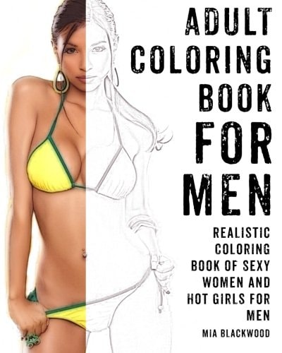 Adult Coloring Book For Men Realistic Coloring Book of Sexy Women and Hot Girls for Men