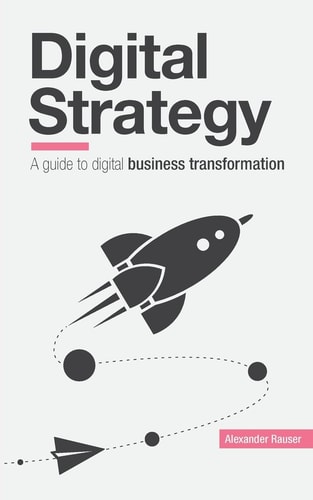 Digital Strategy A Guide to Digital Business Transformation