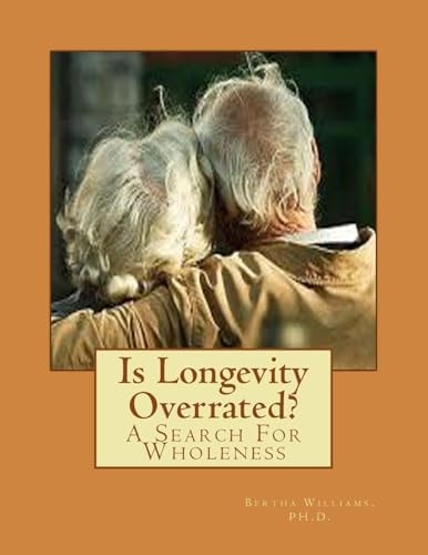 Is Longevity Overrated? A Search For Wholeness