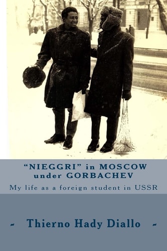 Nieggri in Moscow Under Gorbachev My Life As a Foreign Student in USSR