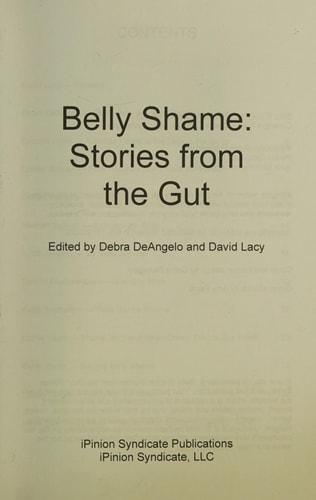 Belly Shame: Stories from the Gut IPinion Syndicate Writers Share Their Thoughts about Belly Shame: Fat Or Flat, Firm Or Flabby... Why Are We So Uncomfortable with Our Own Bellies and Bodies?