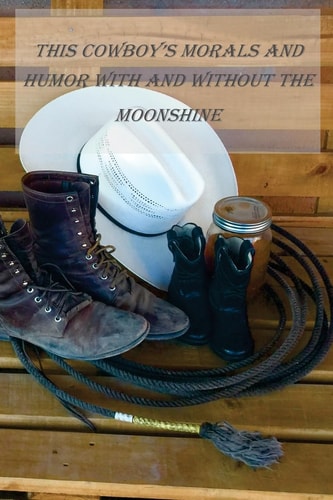 This Cowboys Morals and Humor With and Without the Moonshine