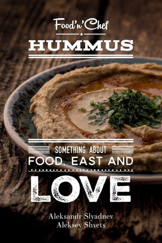 Hummus. Something about Food, East and Love Best Hummus Recipes from All Over the World