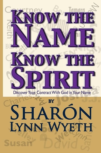 Know the Name; Know the Spirit Discover Your Contract with God in Your Name
