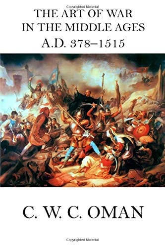 The Art of War in the Middle Ages A. D. 378 - 1515