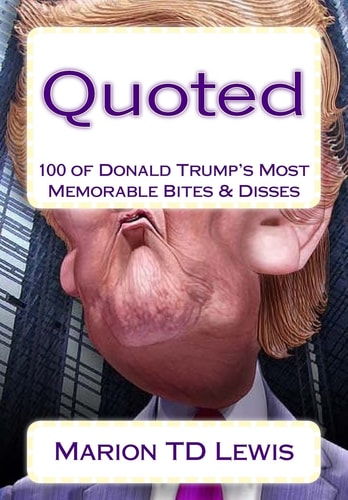 Quoted 100 of Donald Trump's Most Memorable Bites and Disses