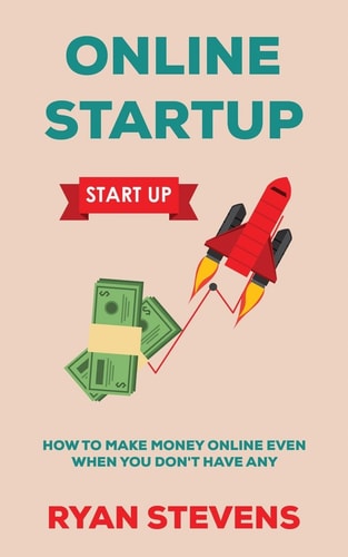 Online Startup How to Make Money Online Even When You Don't Have Any