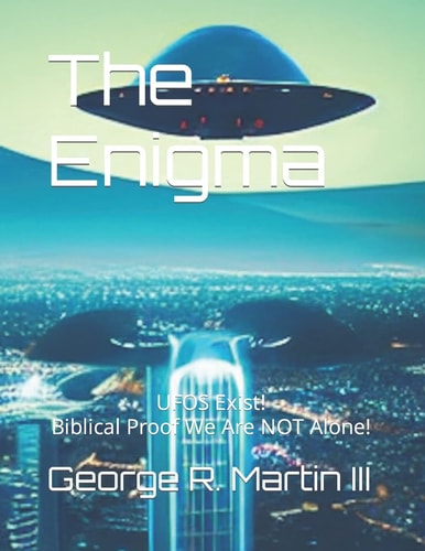 The Enigma UFO's Exist! Biblical Proof We Are NOT Alone!