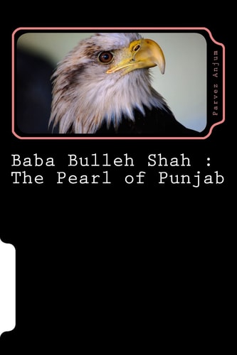 Baba Bulleh Shah The Pearl of Punjab: Selective 50 Odd Kafis of Sufi Poet Rendered Into English