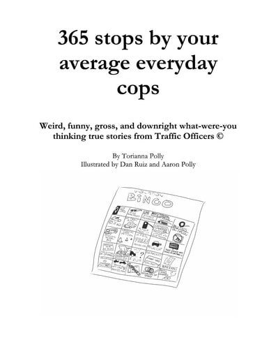365 Stops by Your Average Everyday Cops Weird, Funny, Gross, and Downright What-Were-you Thinking True Stories from Traffic Officers