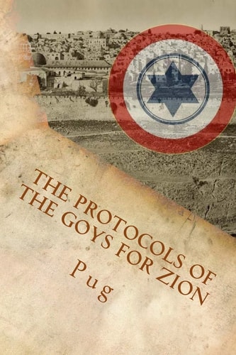 The Protocols of the Goys for Zion The Wicked and Secret Plot by the Gentiles to Defend Israel Behind Its Back!
