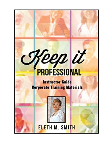 Keep It Professional - Corporate Training Instructor's Guide