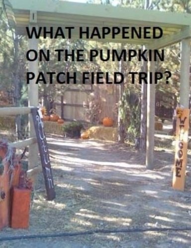 What Happened on the Pumpkin Patch Field Trip?