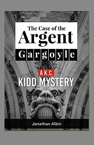 The Case Of The Argent Gargoyle A K.C. Kidd Mystery