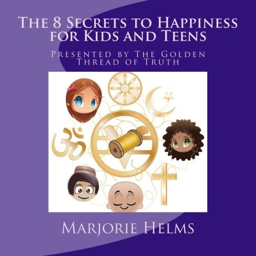 'The 8 Secrets to Happiness' for Kids and Teens Presented by The Golden Thread of Truth