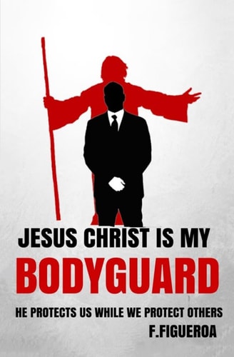 Jesus Christ Is My Bodyguard He Protects Us While We Protect Others