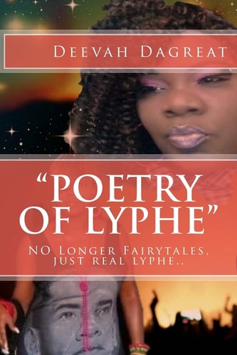 "Poetry Of Lyphe" NO Longer Fairytales, Just Real Lyphe..