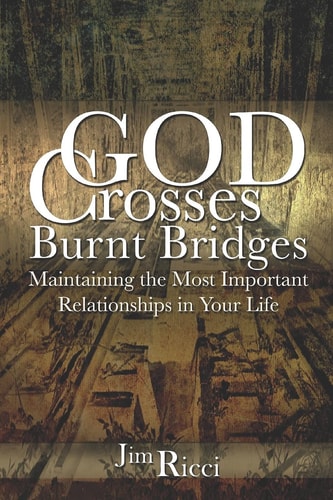 God Crosses Burnt Bridges Maintaining the Most Important Relationships in Your Life