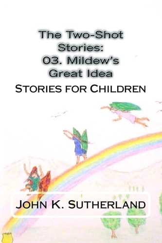 The Two-Shot Stories: 03. Mildew's Great Idea Stories for Children