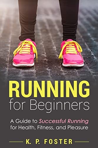 Running for Beginners A Guide to Successful Running for Health, Fitness, and Pleasure.