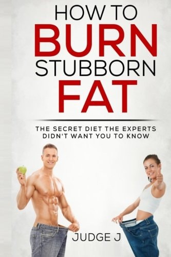 How to Burn Stubborn Fat The Secret Diet Experts Didn't Want You to Know