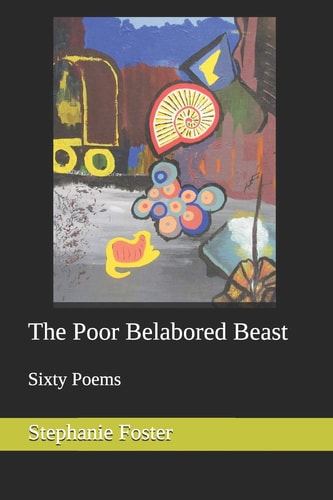 The Poor Belabored Beast Sixty Poems