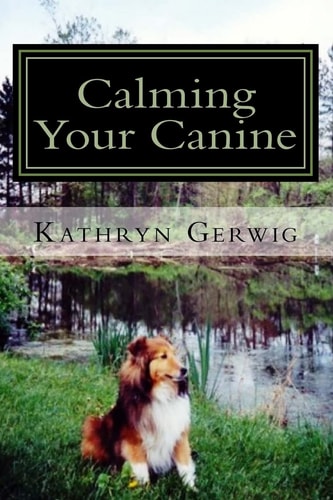Calming Your Canine One Simple Step to a Better Behaved Pet