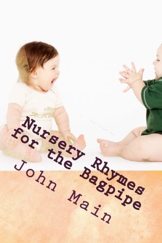 Nursery Rhymes on the Bagpipe A Scottish Piper Publication