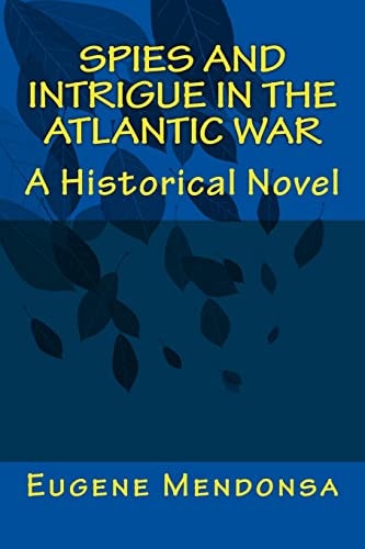 Spies and Intrigue in the Atlantic War A Historical Novel