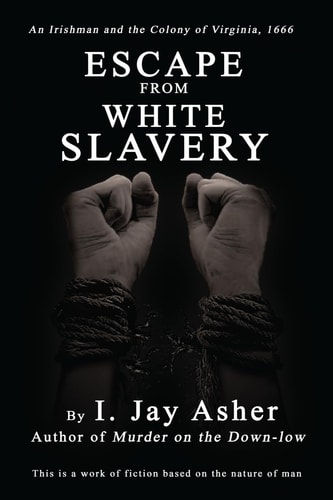 Escape From White Slavery An Irishman and the Colony of Virginia, 1666