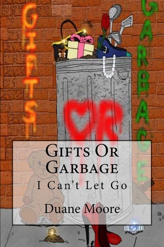 Gifts Or Garbage I Can't Let Go