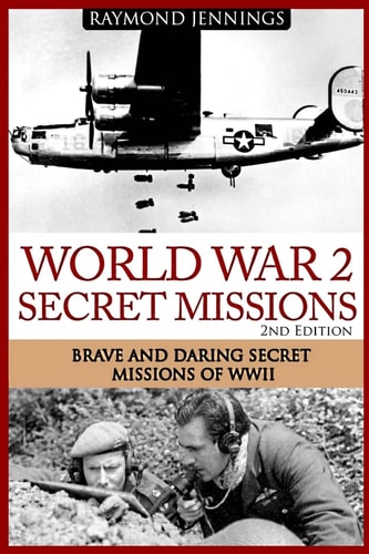 World War 2 Secret Missions Brave and Daring Secret Missions of WW2