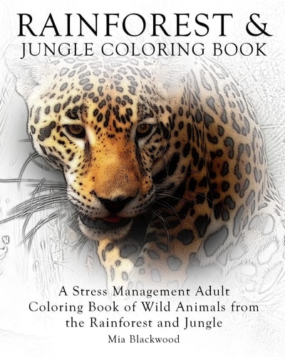 Rainforest and Jungle Coloring Book A Stress Management Adult Coloring Book of Wild Animals from the Rainforest and Jungle