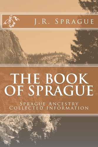 The Book of Sprague Sprague Ancestry Collected Information