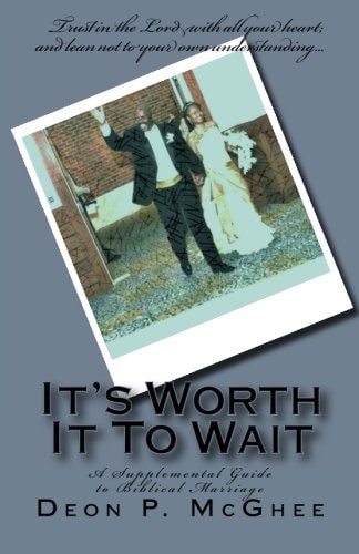 It's Worth It To Wait A Supplemental Guide to Biblical Marriage