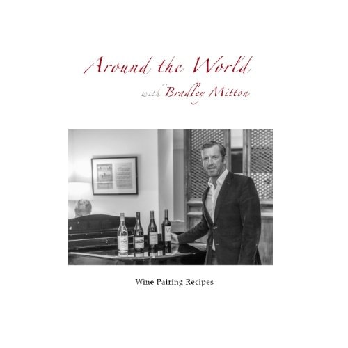 Around the World with Bradley Mitton Wine Pairing Recipes