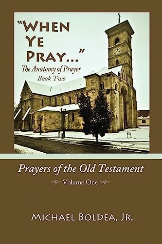 When Ye Pray The Anatomy Of Prayer Book Two: Prayers Of The Old Testament Volume One