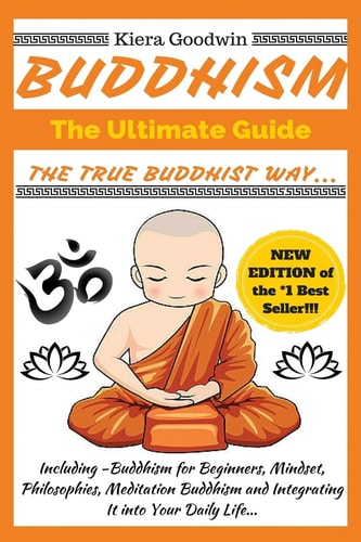 Buddhism The Ultimate Guide: The True Buddhist Way