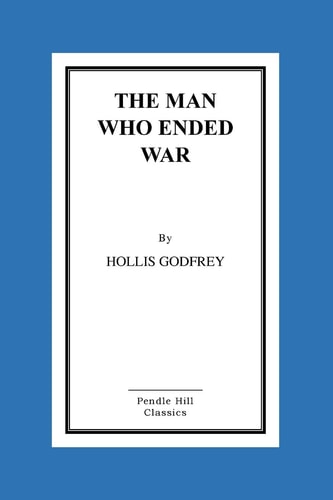The Man Who Ended War