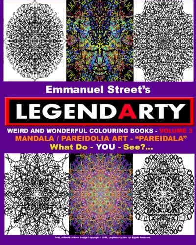 Legendarty Weird And Wonderful Colouring Books - Volume 3. What Do YOU See? Amazing Mandala /Pareidolia Art Designs. "Pareidala" - For - YOU - To Colour In.. What Do YOU See?