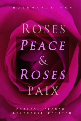 Peace and Roses / Roses and Paix English French Bilingual Edition, Words of Wisdom and Roses