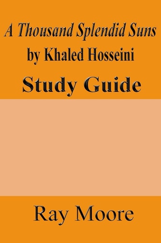 A Thousand Splendid Suns by Khaled Housseini A Study Guide