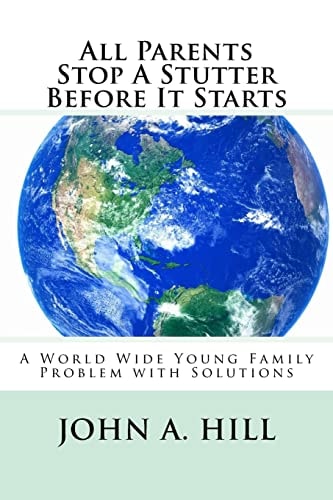 All Parents Stop a Stutter Before It Starts A World Wide Young Family Problem with Solutions