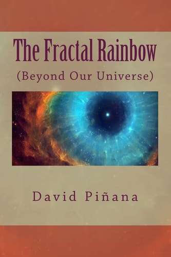 The Fractal Rainbow (Beyond Our Universe) English Edition