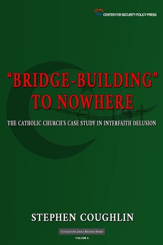 "Bridge-Building" to Nowhere The Catholic Church's Case Study in Interfaith Delusion