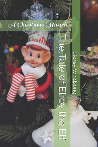 The Tale of Elroy the Elf A Christmas Miracle