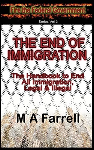 The End of Immigration The Handbook to End All Immigration, Legal and Illegal