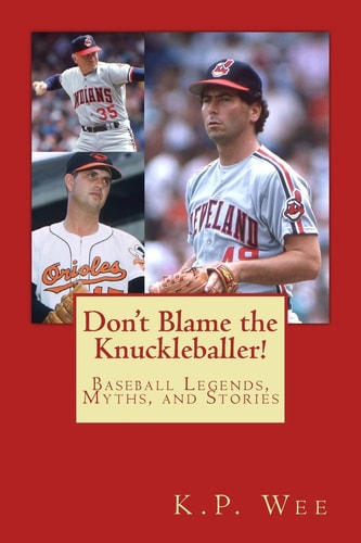 Don't Blame the Knuckleballer! Baseball Legends, Myths, and Stories